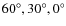 $60^{\circ }, 30^{\circ },0^{\circ }$