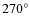 $270^{\circ}$