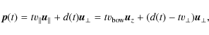 \begin{displaymath}\vec{p}(t) = t v_{\parallel} \vec{u}_{\parallel} + {d}(t) \ve...
... v_{\rm bow} \vec{u}_z + ({d}(t)-t v_{\perp}) \vec{u}_{\perp},
\end{displaymath}
