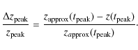 \begin{displaymath}\frac{\Delta z_{\rm peak}}{z_{\rm peak}} = \frac{z_{\rm appro...
...\rm peak})-z(t_{\rm peak})}{z_{a\rm pprox}(t_{\rm peak})}\cdot
\end{displaymath}