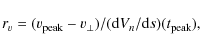 \begin{displaymath}r_v = (v_{\rm peak} -v_{\perp}) / ({\rm d}V_n/{\rm d}s)(t_{\rm peak}),
\end{displaymath}