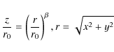 \begin{displaymath}\frac{z}{r_0} = \left( \frac{r}{r_0} \right)^{\beta}, r=\sqrt{x^2+y^2}
\end{displaymath}