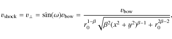\begin{displaymath}{v}_{\rm shock}= {v}_{\perp} = \sin(\omega)
{v}_{\rm bow}= \f...
...\beta}\sqrt{\beta^2
(x^2+y^2) ^{\beta-1} + r_0^{2\beta -2}}},
\end{displaymath}