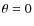 $\theta =0$