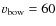 $v_{\rm bow}=60$