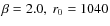 $\beta =2.0, ~r_0 =1040$
