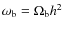 $\omega_{\rm b}=\Omega_{\rm b}h^2$