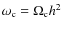 $\omega_{\rm c}=\Omega_{\rm c}h^2$