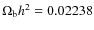 $\Omega_{\rm b}h^2=0.02238$