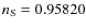 $n_{\rm S} =0.95820$