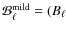 ${\cal {B}}_{\ell }^{\rm mild} = (B_{\ell }$