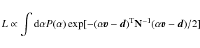 \begin{displaymath}%
L \propto \int {\rm d} \alpha P(\alpha) \exp [ -(\alpha {\v...
...\vec d})^{\rm T} {\bf N}^{-1} (\alpha {\vec v}- {\vec d}) /2 ]
\end{displaymath}