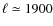 $\ell \simeq 1900$
