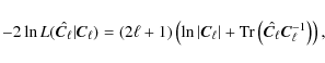 \begin{displaymath}%
{-}2\ln L(\hat{\vec{C}_\ell} \vert \vec{C}_\ell)
= (2\ell ...
... \left(
\hat{\vec{C}_\ell} \vec{C}_\ell^{-1} \right)
\right),
\end{displaymath}