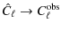 $\displaystyle \hat{C}_{\ell} \rightarrow C^{\rm obs}_{\ell}$