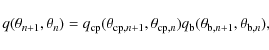 \begin{displaymath}%
q(\theta_{n+1},\theta_{n}) = q_{\rm cp} (\theta_{{\rm cp}, ...
... cp}, n}) q_{\rm b}(\theta_{{\rm b}, n+1},\theta_{{\rm b},n}),
\end{displaymath}