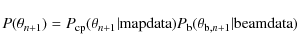 \begin{displaymath}%
P(\theta_{n+1}) = P_{\rm cp}( \theta_{n+1} \vert {\rm mapdata}) P_{\rm b}( \theta_{{\rm b}, n+1} \vert {\rm beamdata})
\end{displaymath}