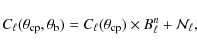 \begin{displaymath}%
C_{\ell}(\theta_{\rm cp}, \theta_{\rm b}) = C_{\ell}(\theta_{\rm cp}) \times B_{\ell}^{n} + {\cal{N}}_{\ell},
\end{displaymath}