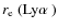 $r_{\rm e}~(\mbox{Ly$\alpha$ })$
