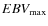 $EBV_{\rm max}$