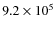 $ 9.2\times10^5$