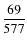 $\displaystyle\frac{69}{577}$