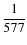 $\displaystyle\frac{1}{577}$