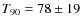 $T_{90} =78\pm19$