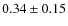 $0.34 \pm 0.15$