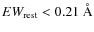 $EW_{{\rm rest}}< 0.21~\AA$