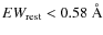 $EW_{{\rm rest}}< 0.58~\AA$