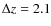 $\Delta z = 2.1$
