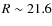 $R \sim 21.6$