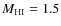 $M_{\rm HI} = 1.5$