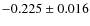 $-0.225\pm0.016$