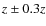 $z \pm 0.3 z$
