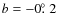 $b=-0\hbox{$.\!\!^\circ$ }2$