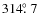 $314\hbox{$.\!\!^\circ$ }7$