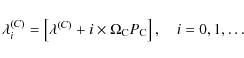 \begin{displaymath}%
\lambda_i^{(C)} = \left[ {\lambda^{(C)} + i \times \Omega _{\rm C} P_{\rm C} } \right], \quad i = 0,1, \ldots
\end{displaymath}