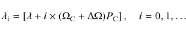 \begin{displaymath}%
\lambda _i = \left[ {\lambda + i \times (\Omega _{\rm C} + \Delta \Omega )P_{\rm C} } \right], \quad i = 0,1, \ldots
\end{displaymath}