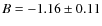 $B=-1.16\pm 0.11$