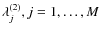 $\lambda_{j}^{(2)},j=1,\dots,M$