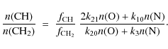 \begin{displaymath}\frac{n({\rm CH})}{n({\rm CH_{2}})} ~ = ~ \frac{f_{\rm CH}}{f...
... O})+k_{10}n({\rm
N})}{k_{20}n({\rm O})+k_{3}n({\rm N})}\cdot
\end{displaymath}
