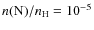 $n(\rm {N})/\nh
= 10^{-5}$