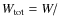 $\ensuremath{W_{\rm tot}} =W/$