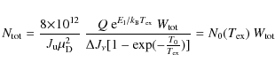 \begin{displaymath}N_{\rm tot} = \frac{8\tdix{12}}{\ensuremath{J_{\rm u}}\mu_{\r...
...T_0}{T_{\rm ex}})]} = N_0(T_{\rm ex}) ~\ensuremath{W_{\rm tot}}\end{displaymath}