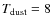 $\tdust=8$
