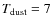 $\tdust=7$