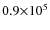$0.9\tdix{5}$