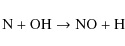 \begin{displaymath}\rm {N + OH \to NO + H}
\end{displaymath}